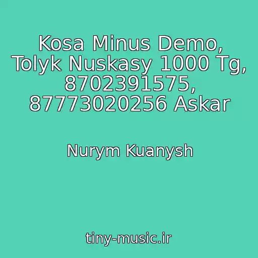 کاور آهنگ Kosa Minus Demo, Tolyk Nuskasy 1000 Tg, 8702391575, 87773020256 Askar از Nurym Kuanysh