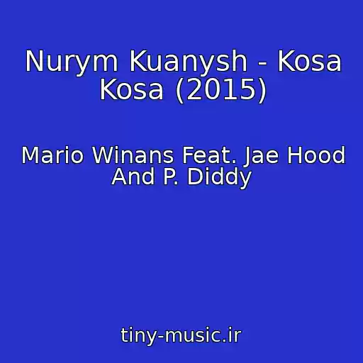 کاور آهنگ Nurym Kuanysh - Kosa Kosa (2015) از Mario Winans Feat. Jae Hood And P. Diddy