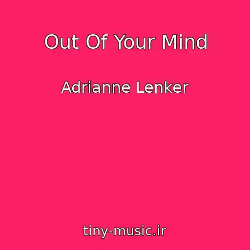 کاور آهنگ Out Of Your Mind از Adrianne Lenker