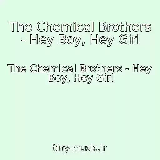 کاور آهنگ The Chemical Brothers - Hey Boy, Hey Girl از The Chemical Brothers - Hey Boy, Hey Girl
