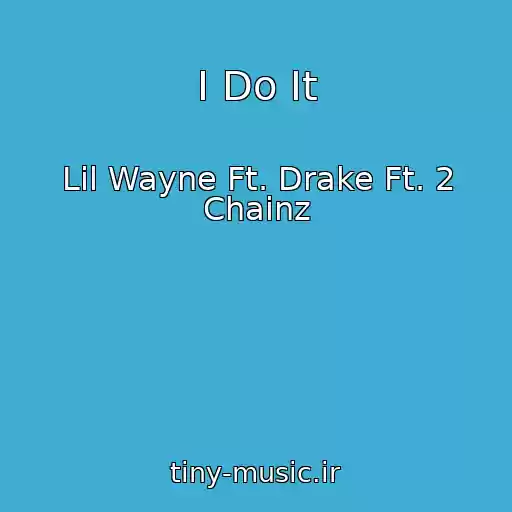 کاور آهنگ I Do It از Lil Wayne Ft. Drake Ft. 2 Chainz