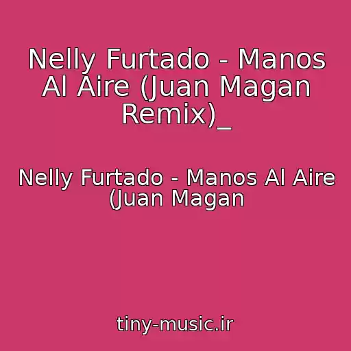 کاور آهنگ Nelly Furtado - Manos Al Aire (Juan Magan Remix)_ از Nelly Furtado - Manos Al Aire (Juan Magan