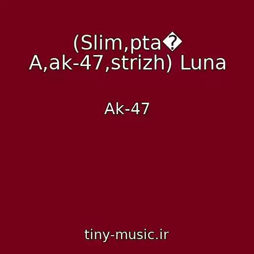 کاور آهنگ (Slim,pta� A,ak-47,strizh) Luna از Ak-47