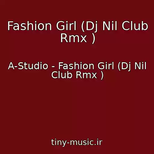 کاور آهنگ Fashion Girl (Dj Nil Club Rmx ) از A-Studio - Fashion Girl (Dj Nil Club Rmx )