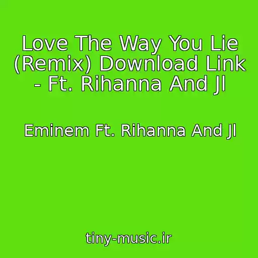 کاور آهنگ Love The Way You Lie (Remix) Download Link - Ft. Rihanna And Jl از Eminem Ft. Rihanna And Jl