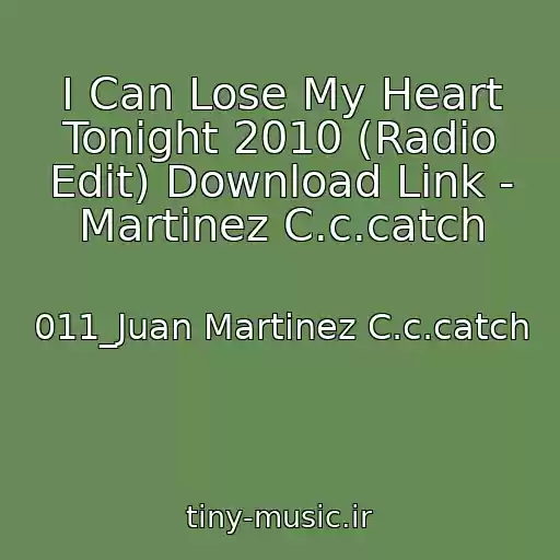 کاور آهنگ I Can Lose My Heart Tonight 2010 (Radio Edit) Download Link - Martinez C.c.catch از 011_Juan Martinez C.c.catch