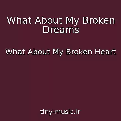 کاور آهنگ What About My Broken Dreams از What About My Broken Heart