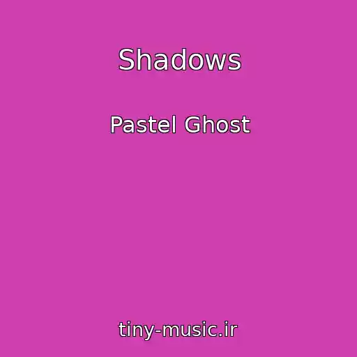 کاور آهنگ Shadows از Pastel Ghost