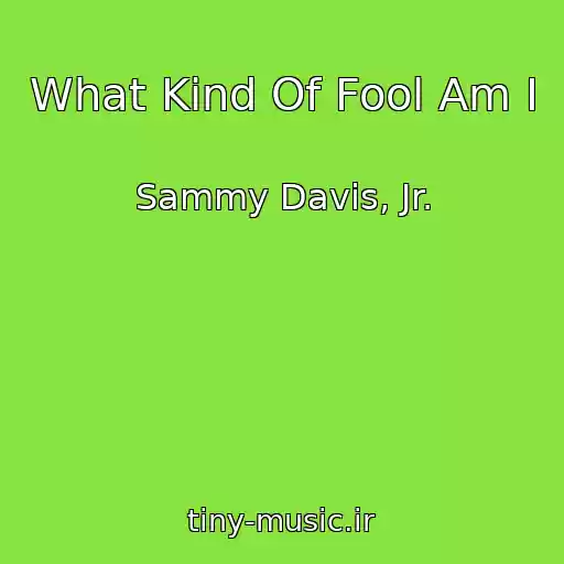 کاور آهنگ What Kind Of Fool Am I از Sammy Davis, Jr.
