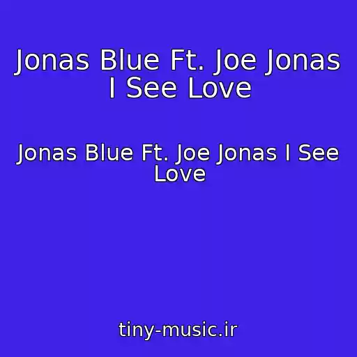 کاور آهنگ Jonas Blue Ft. Joe Jonas I See Love از Jonas Blue Ft. Joe Jonas I See Love