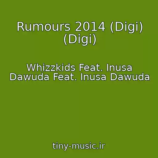 کاور آهنگ Rumours 2014 (Digi) (Digi) از Whizzkids Feat. Inusa Dawuda Feat. Inusa Dawuda