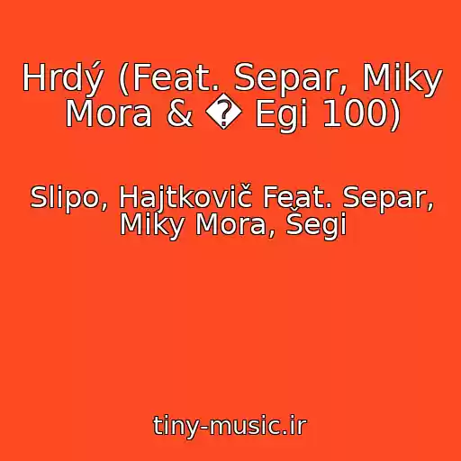 کاور آهنگ Hrdý (Feat. Separ, Miky Mora & � Egi 100) از Slipo, Hajtkovič Feat. Separ, Miky Mora, Šegi