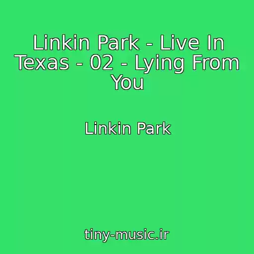 کاور آهنگ Linkin Park - Live In Texas - 02 - Lying From You از Linkin Park