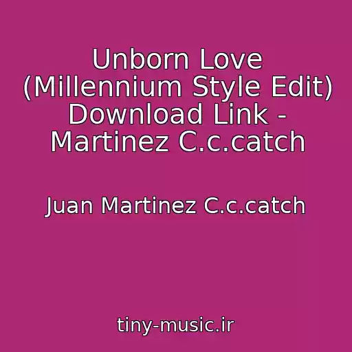 کاور آهنگ Unborn Love (Millennium Style Edit) Download Link - Martinez C.c.catch از Juan Martinez C.c.catch