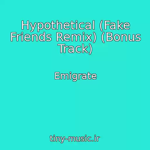 کاور آهنگ Hypothetical (Fake Friends Remix) (Bonus Track) از Emigrate