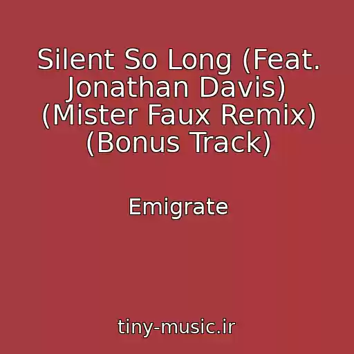 کاور آهنگ Silent So Long (Feat. Jonathan Davis) (Mister Faux Remix) (Bonus Track) از Emigrate