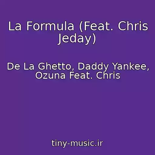 کاور آهنگ La Formula (Feat. Chris Jeday) از De La Ghetto, Daddy Yankee, Ozuna Feat. Chris