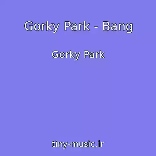 کاور آهنگ Gorky Park - Bang از Gorky Park