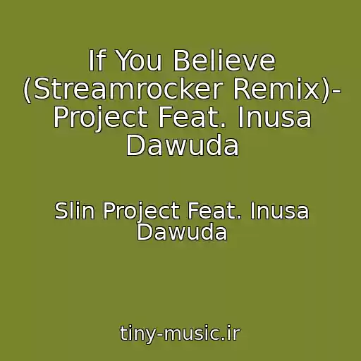 کاور آهنگ If You Believe (Streamrocker Remix)- Project Feat. Inusa Dawuda از Slin Project Feat. Inusa Dawuda