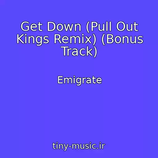 کاور آهنگ Get Down (Pull Out Kings Remix) (Bonus Track) از Emigrate