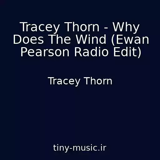 کاور آهنگ Tracey Thorn - Why Does The Wind (Ewan Pearson Radio Edit) از Tracey Thorn
