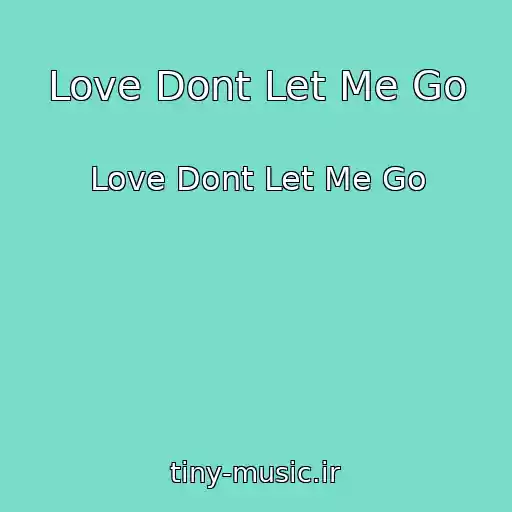 کاور آهنگ Love Dont Let Me Go از Love Dont Let Me Go
