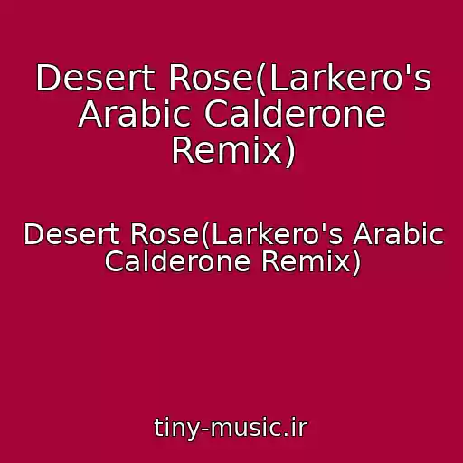 کاور آهنگ Desert Rose(Larkero's Arabic Calderone Remix) از Desert Rose(Larkero's Arabic Calderone Remix)