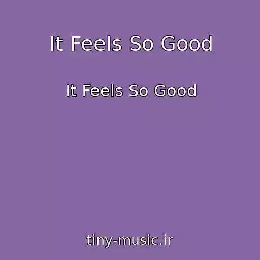 کاور آهنگ It Feels So Good از It Feels So Good