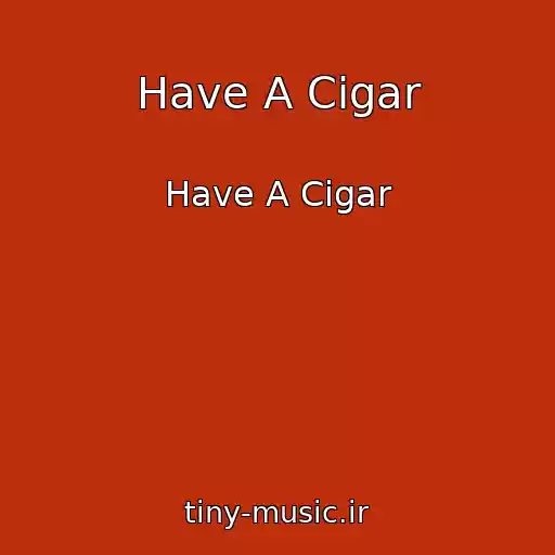 کاور آهنگ Have A Cigar از Have A Cigar