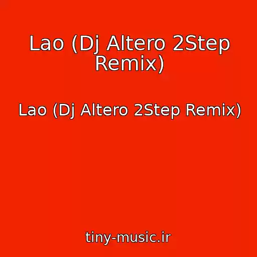 کاور آهنگ Lao (Dj Altero 2Step Remix) از Lao (Dj Altero 2Step Remix)