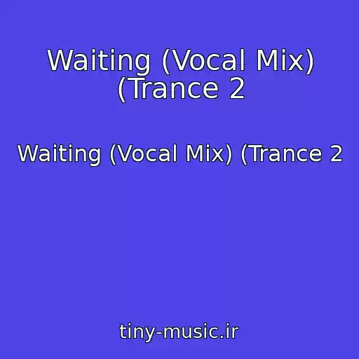 کاور آهنگ Waiting (Vocal Mix) (Trance 2 از Waiting (Vocal Mix) (Trance 2