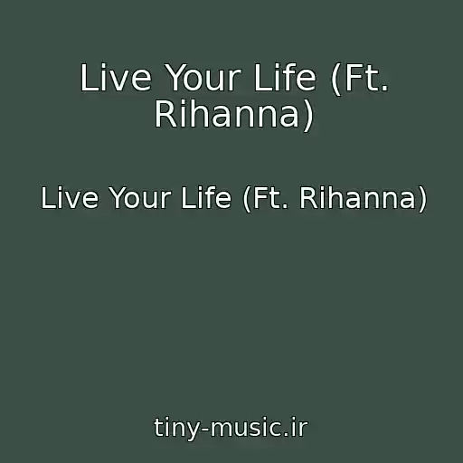 کاور آهنگ Live Your Life (Ft. Rihanna) از Live Your Life (Ft. Rihanna)