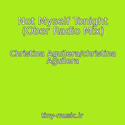 کاور آهنگ Not Myself Tonight (Ober Radio Mix) از Christina Aguilera/christina Aguilera