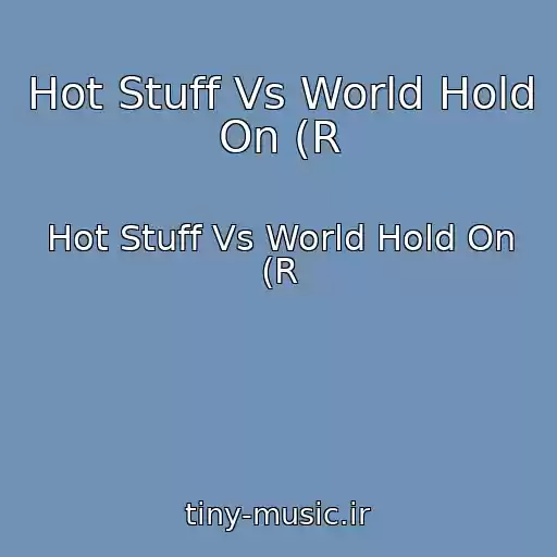 کاور آهنگ Hot Stuff Vs World Hold On (R از Hot Stuff Vs World Hold On (R