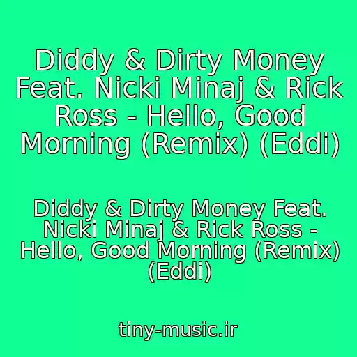 کاور آهنگ Diddy & Dirty Money Feat. Nicki Minaj & Rick Ross - Hello, Good Morning (Remix) (Eddi) از Diddy & Dirty Money Feat. Nicki Minaj & Rick Ross - Hello, Good Morning (Remix) (Eddi)