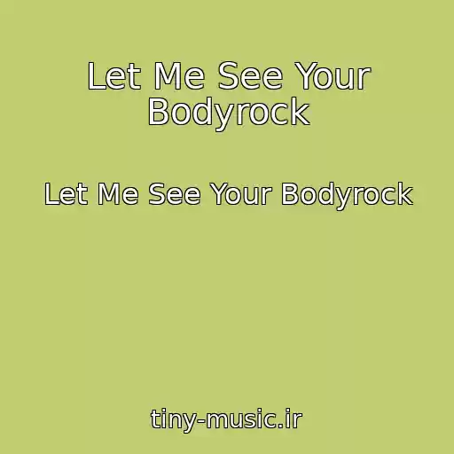 کاور آهنگ Let Me See Your Bodyrock از Let Me See Your Bodyrock