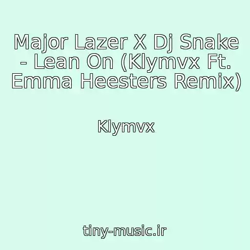 کاور آهنگ Major Lazer X Dj Snake - Lean On (Klymvx Ft. Emma Heesters Remix) از Klymvx