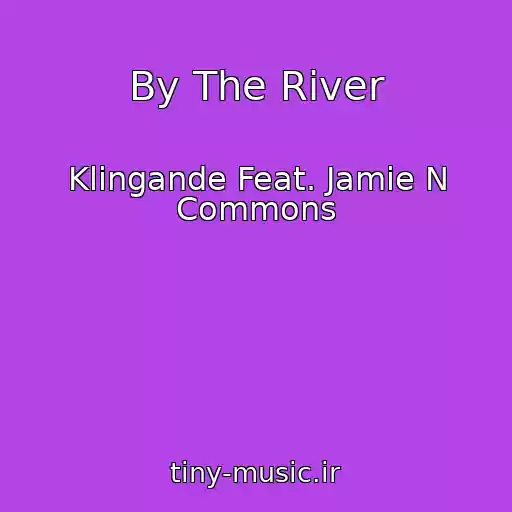 کاور آهنگ By The River از Klingande Feat. Jamie N Commons