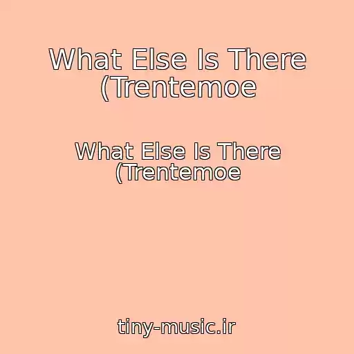 کاور آهنگ What Else Is There (Trentemoe از What Else Is There (Trentemoe