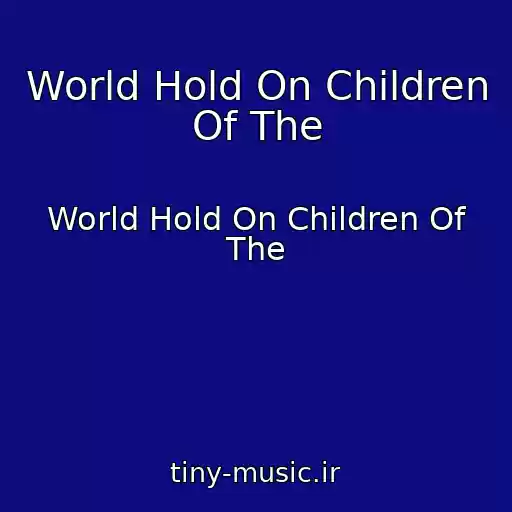 کاور آهنگ World Hold On Children Of The از World Hold On Children Of The