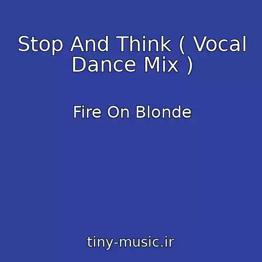 کاور آهنگ Stop And Think ( Vocal Dance Mix ) از Fire On Blonde
