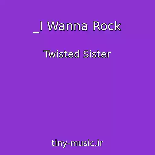 کاور آهنگ _I Wanna Rock از Twisted Sister