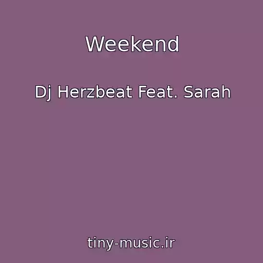کاور آهنگ Weekend از Dj Herzbeat Feat. Sarah