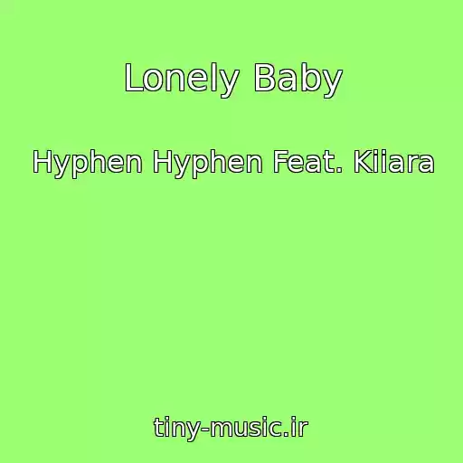 کاور آهنگ Lonely Baby از Hyphen Hyphen Feat. Kiiara