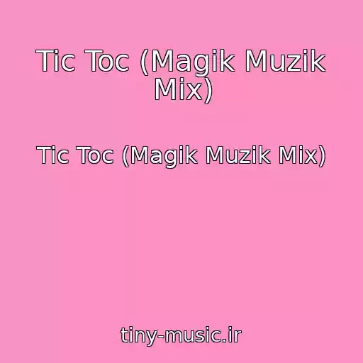 کاور آهنگ Tic Toc (Magik Muzik Mix) از Tic Toc (Magik Muzik Mix)