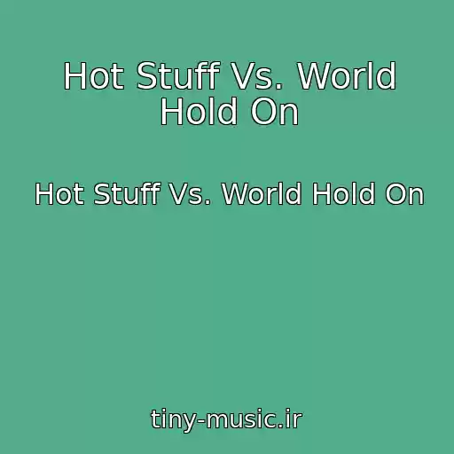 کاور آهنگ Hot Stuff Vs. World Hold On از Hot Stuff Vs. World Hold On