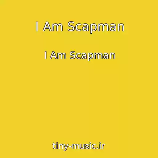 کاور آهنگ I Am Scapman از I Am Scapman