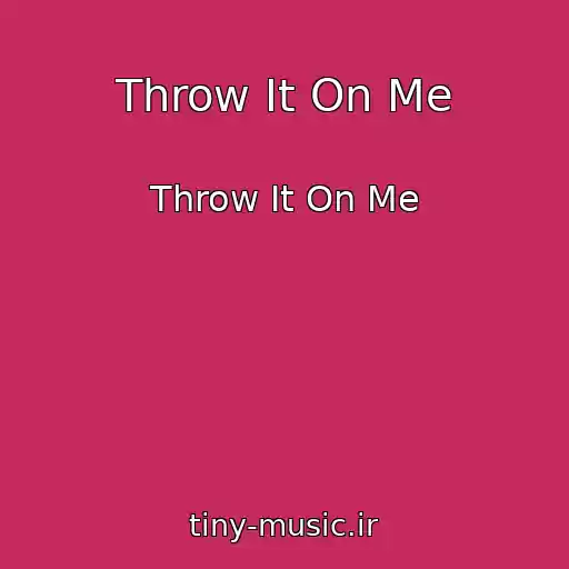 کاور آهنگ Throw It On Me از Throw It On Me
