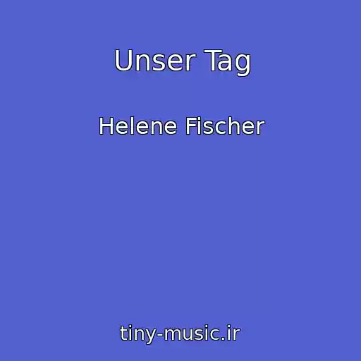 کاور آهنگ Unser Tag از Helene Fischer