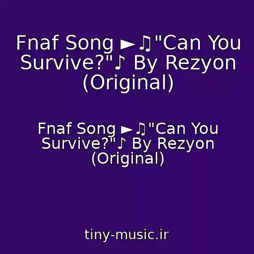 کاور آهنگ Fnaf Song ►♫"Can You Survive?"♪ By Rezyon (Original) از Fnaf Song ►♫"Can You Survive?"♪ By Rezyon (Original)